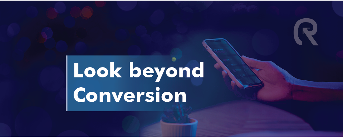 Looking beyond conversion